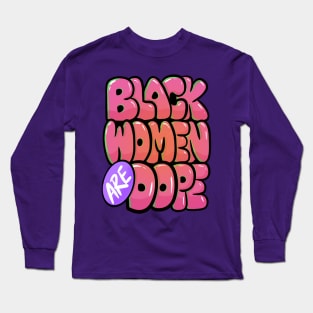 Black Women Are Dope Long Sleeve T-Shirt